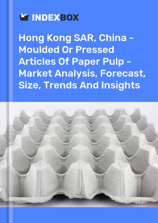 Report Hong Kong SAR, China - Moulded or Pressed Articles of Paper Pulp - Market Analysis, Forecast, Size, Trends and Insights for 499$