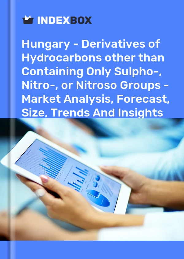 Hungary - Derivatives of Hydrocarbons other than Containing Only Sulpho-, Nitro-, or Nitroso Groups - Market Analysis, Forecast, Size, Trends And Insights