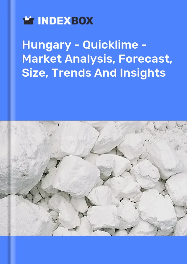 Hungary - Quicklime - Market Analysis, Forecast, Size, Trends And Insights