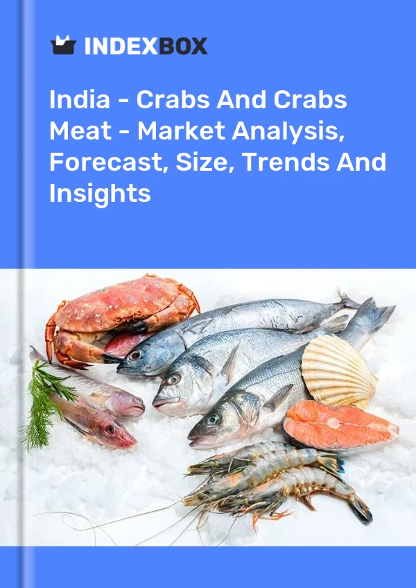 Report India - Crabs and Crabs Meat - Market Analysis, Forecast, Size, Trends and Insights for 499$