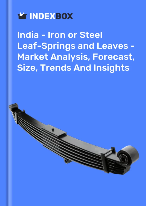India - Iron or Steel Leaf-Springs and Leaves - Market Analysis, Forecast, Size, Trends And Insights