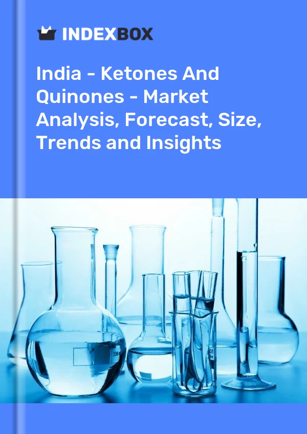 Report India - Ketones and Quinones - Market Analysis, Forecast, Size, Trends and Insights for 499$