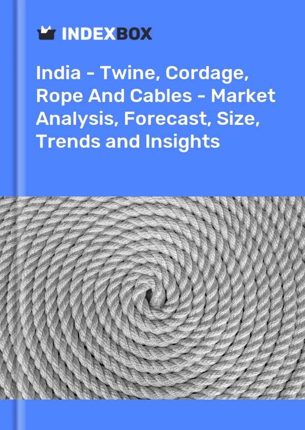 Report India - Twine, Cordage, Rope and Cables - Market Analysis, Forecast, Size, Trends and Insights for 499$
