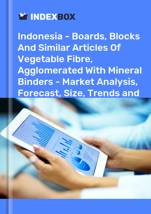 Indonesia - Boards, Blocks And Similar Articles Of Vegetable Fibre, Agglomerated With Mineral Binders - Market Analysis, Forecast, Size, Trends and Insights