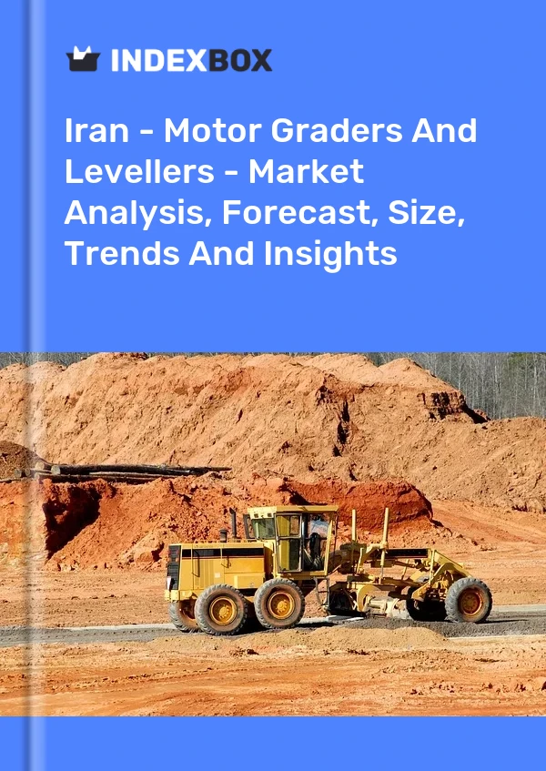 Iran - Motor Graders And Levellers - Market Analysis, Forecast, Size, Trends And Insights