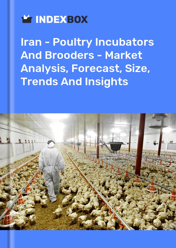 Iran - Poultry Incubators And Brooders - Market Analysis, Forecast, Size, Trends And Insights