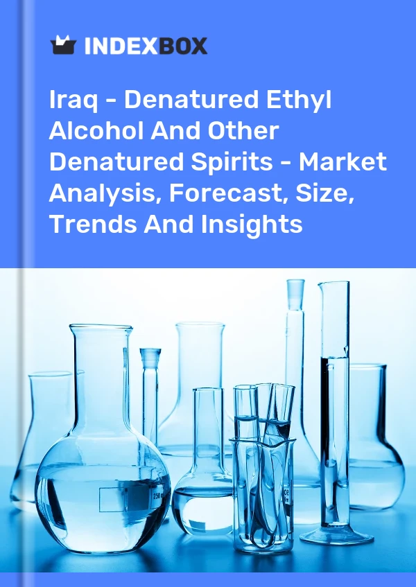 Iraq - Denatured Ethyl Alcohol And Other Denatured Spirits - Market Analysis, Forecast, Size, Trends And Insights