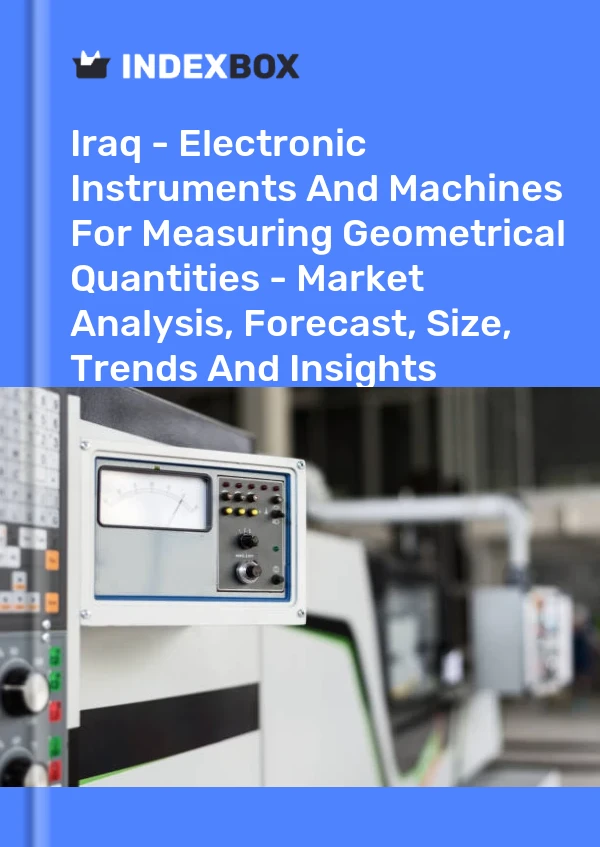 Iraq - Electronic Instruments And Machines For Measuring Geometrical Quantities - Market Analysis, Forecast, Size, Trends And Insights