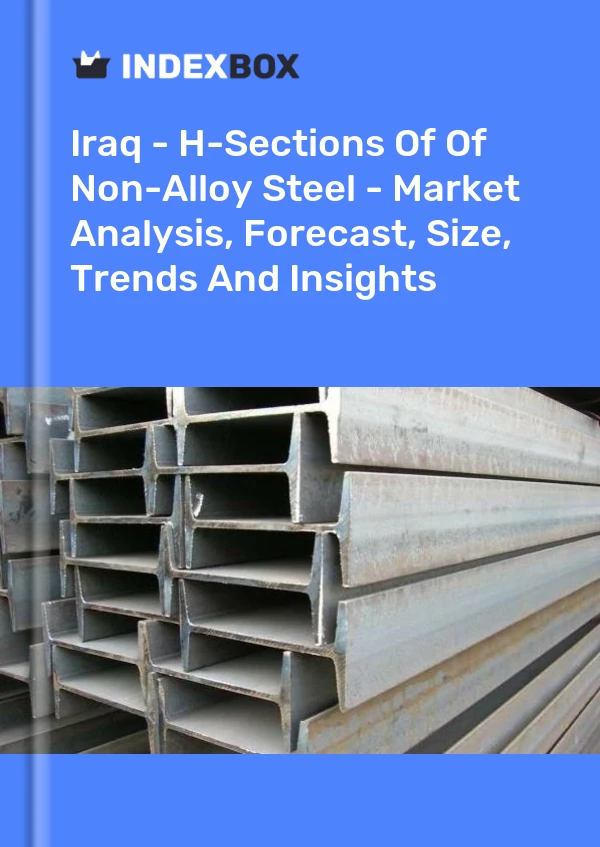 Iraq - H-Sections Of Of Non-Alloy Steel - Market Analysis, Forecast, Size, Trends And Insights