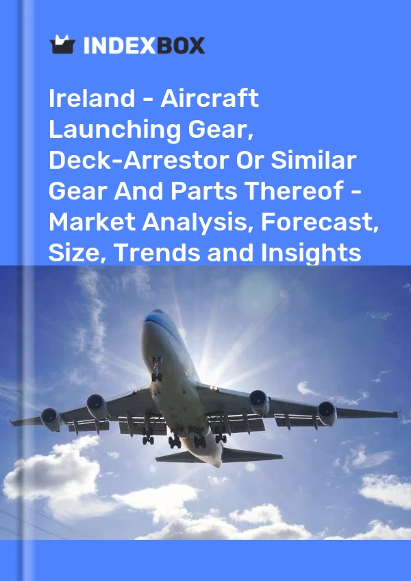 Report Ireland - Aircraft Launching Gear, Deck-Arrestor or Similar Gear and Parts Thereof - Market Analysis, Forecast, Size, Trends and Insights for 499$