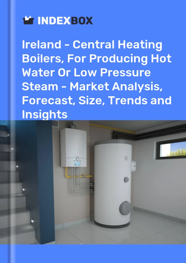 Ireland - Central Heating Boilers, For Producing Hot Water Or Low Pressure Steam - Market Analysis, Forecast, Size, Trends and Insights