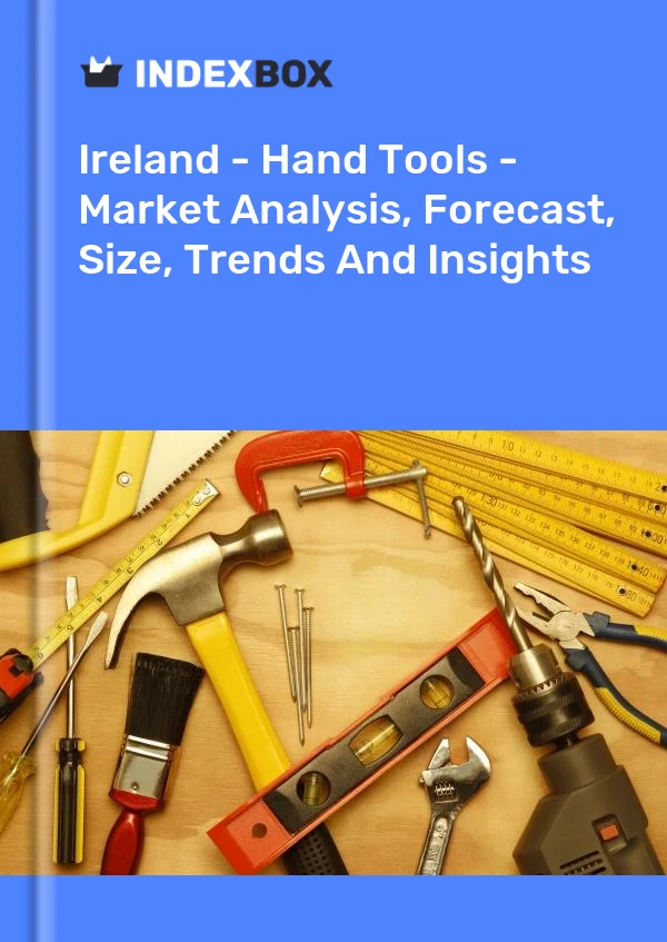 Report Ireland - Hand Tools - Market Analysis, Forecast, Size, Trends and Insights for 499$