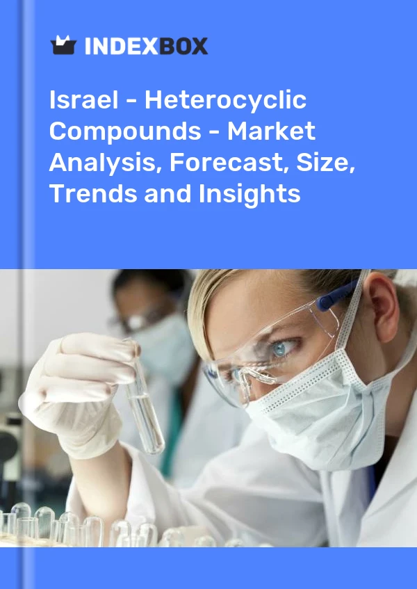 Report Israel - Heterocyclic Compounds - Market Analysis, Forecast, Size, Trends and Insights for 499$