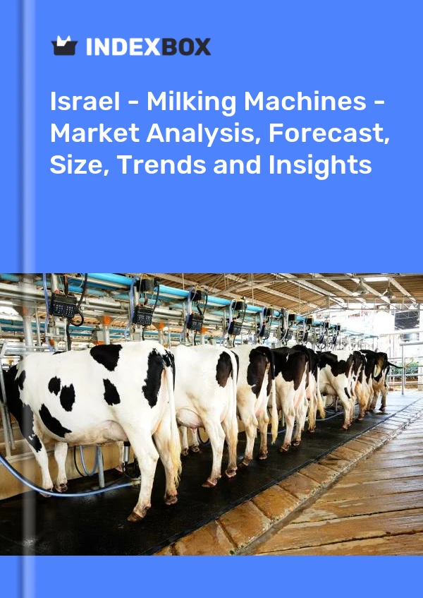 Report Israel - Milking Machines - Market Analysis, Forecast, Size, Trends and Insights for 499$
