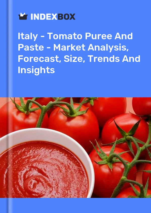 Italy - Tomato Puree And Paste - Market Analysis, Forecast, Size, Trends And Insights