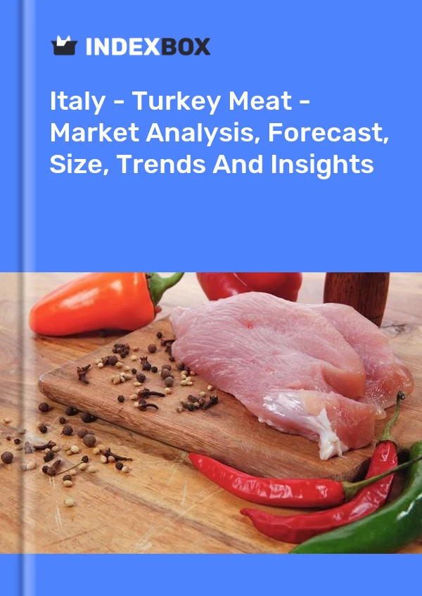 Italy - Turkey Meat - Market Analysis, Forecast, Size, Trends And Insights