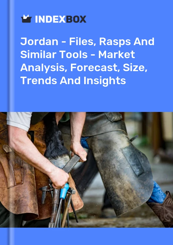 Jordan - Files, Rasps And Similar Tools - Market Analysis, Forecast, Size, Trends And Insights