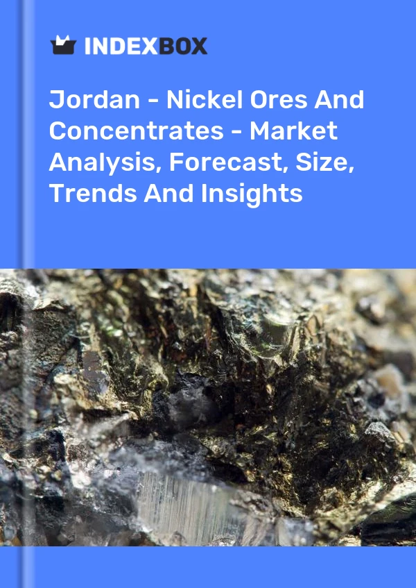 Report Jordan - Nickel Ores and Concentrates - Market Analysis, Forecast, Size, Trends and Insights for 499$
