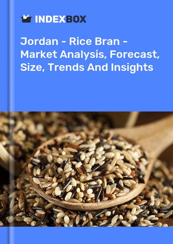 Jordan - Rice Bran - Market Analysis, Forecast, Size, Trends And Insights
