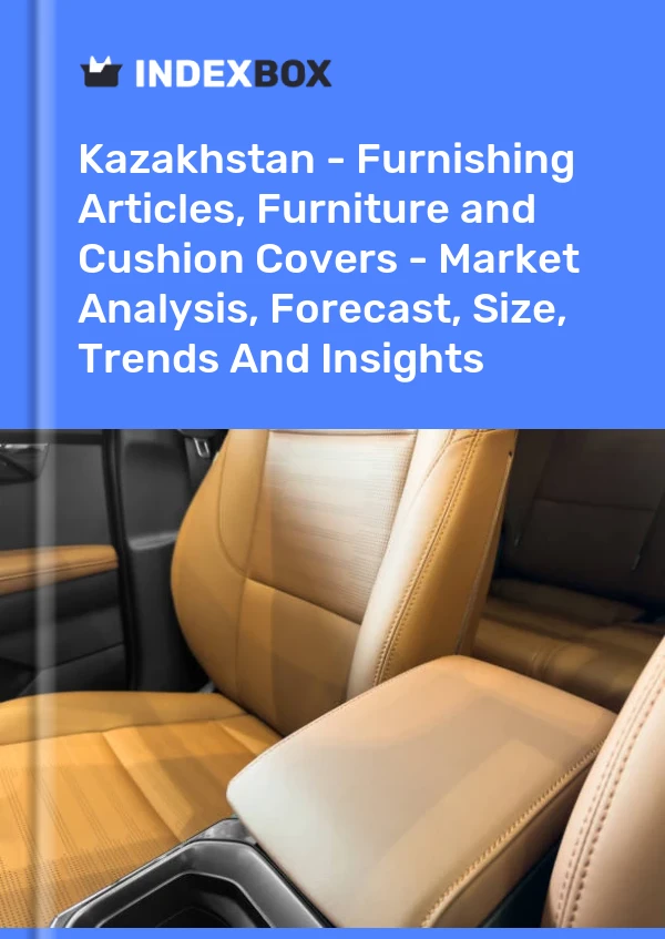 Kazakhstan - Furnishing Articles, Furniture and Cushion Covers - Market Analysis, Forecast, Size, Trends And Insights