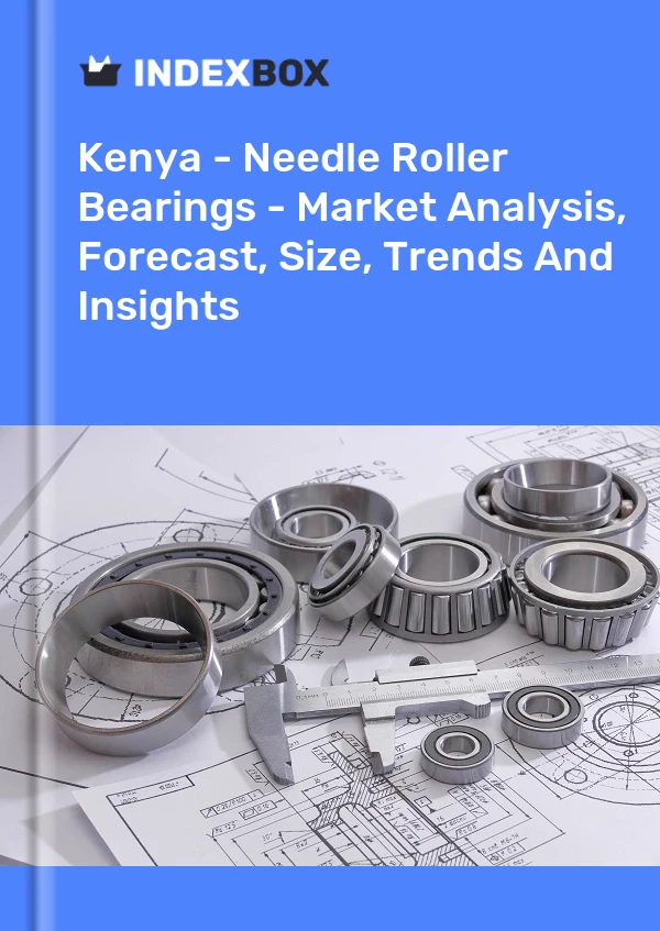 Kenya - Needle Roller Bearings - Market Analysis, Forecast, Size, Trends And Insights