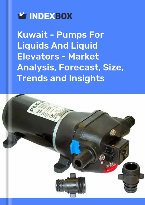 Kuwait - Pumps For Liquids And Liquid Elevators - Market Analysis, Forecast, Size, Trends and Insights