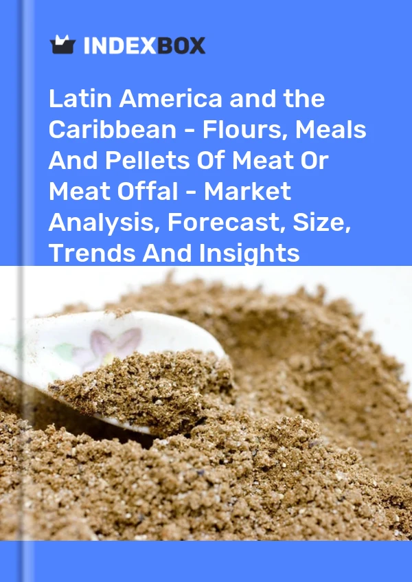 Report Latin America and the Caribbean - Flours, Meals and Pellets of Meat or Meat Offal - Market Analysis, Forecast, Size, Trends and Insights for 499$