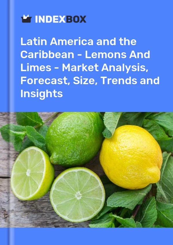 Report Latin America and the Caribbean - Lemons and Limes - Market Analysis, Forecast, Size, Trends and Insights for 499$