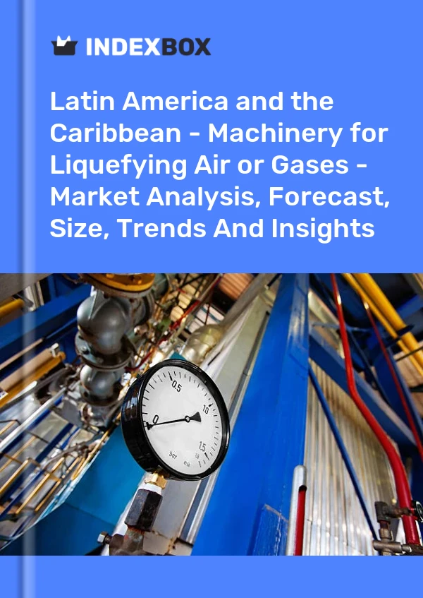 Report Latin America and the Caribbean - Machinery for Liquefying Air or Gases - Market Analysis, Forecast, Size, Trends and Insights for 499$