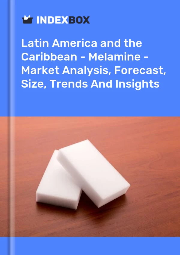 Report Latin America and the Caribbean - Melamine - Market Analysis, Forecast, Size, Trends and Insights for 499$