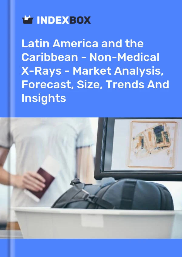 Report Latin America and the Caribbean - Non-Medical X-Rays - Market Analysis, Forecast, Size, Trends and Insights for 499$