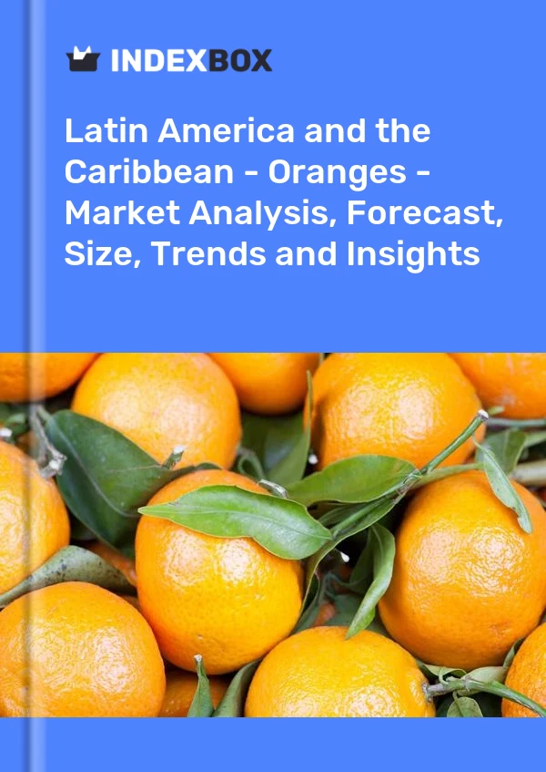 Report Latin America and the Caribbean - Oranges - Market Analysis, Forecast, Size, Trends and Insights for 499$