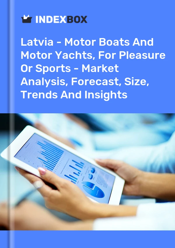 Latvia - Motor Boats And Motor Yachts, For Pleasure Or Sports - Market Analysis, Forecast, Size, Trends And Insights