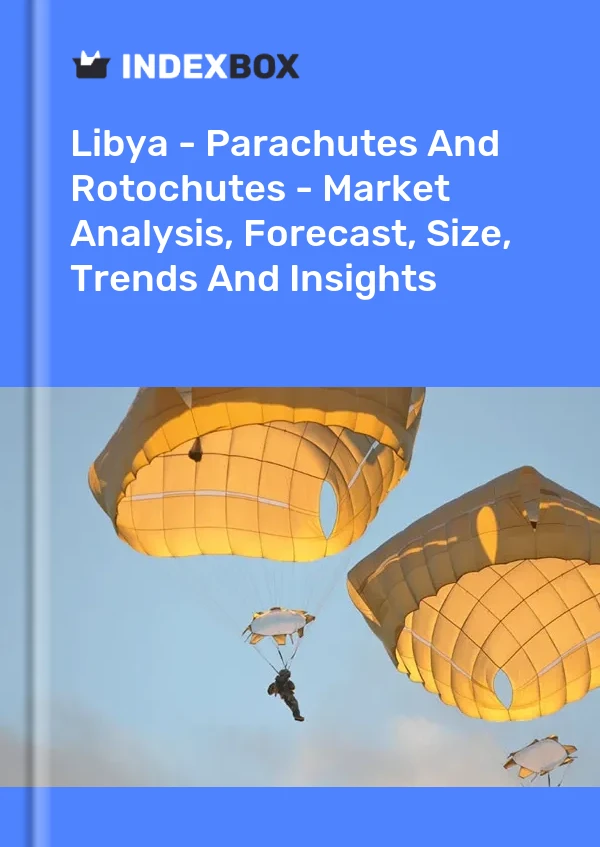 Libya - Parachutes And Rotochutes - Market Analysis, Forecast, Size, Trends And Insights