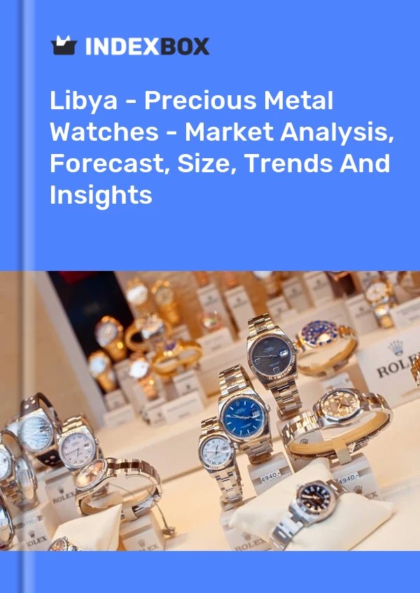 Libya - Precious Metal Watches - Market Analysis, Forecast, Size, Trends And Insights