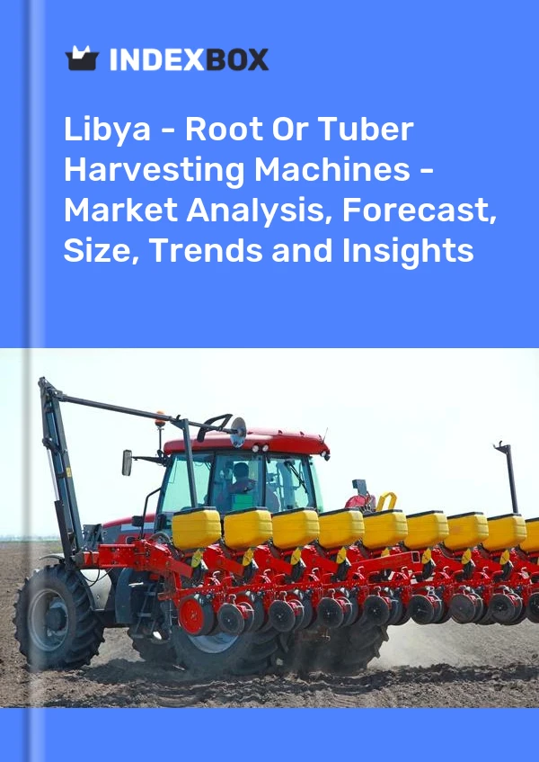 Libya - Root Or Tuber Harvesting Machines - Market Analysis, Forecast, Size, Trends and Insights