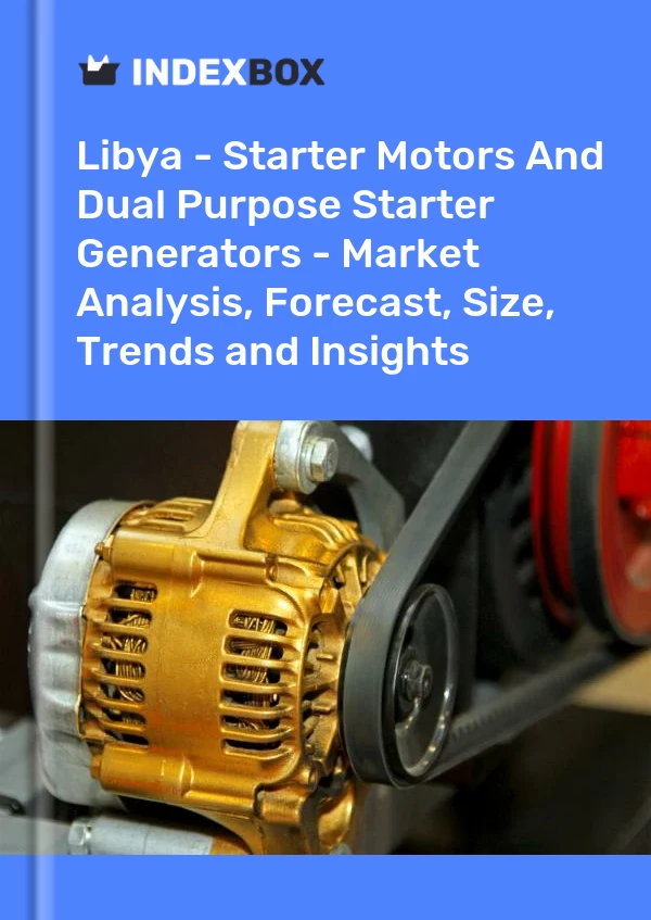Report Libya - Starter Motors and Dual Purpose Starter Generators - Market Analysis, Forecast, Size, Trends and Insights for 499$
