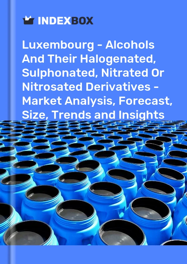 Report Luxembourg - Alcohols and Their Halogenated, Sulphonated, Nitrated or Nitrosated Derivatives - Market Analysis, Forecast, Size, Trends and Insights for 499$
