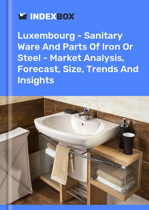 Luxembourg - Sanitary Ware And Parts Of Iron Or Steel - Market Analysis, Forecast, Size, Trends And Insights