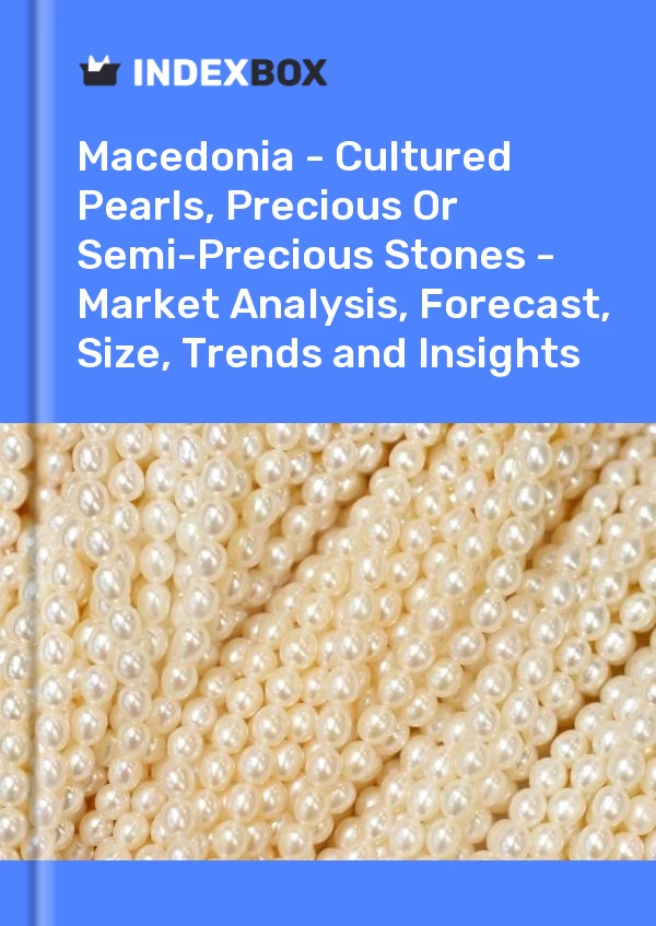 Report Macedonia - Cultured Pearls, Precious or Semi-Precious Stones - Market Analysis, Forecast, Size, Trends and Insights for 499$