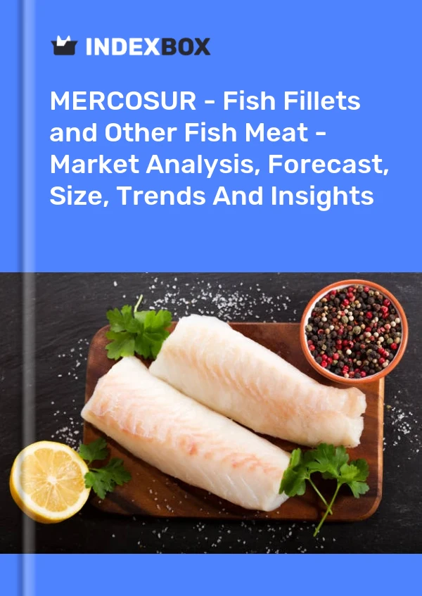 Report MERCOSUR - Fish Fillets and Other Fish Meat - Market Analysis, Forecast, Size, Trends and Insights for 499$
