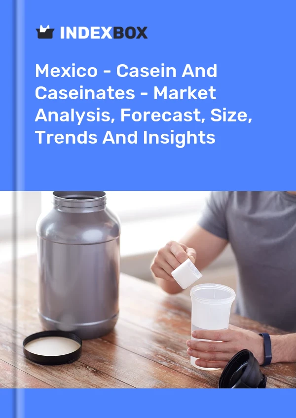Report Mexico - Casein and Caseinates - Market Analysis, Forecast, Size, Trends and Insights for 499$
