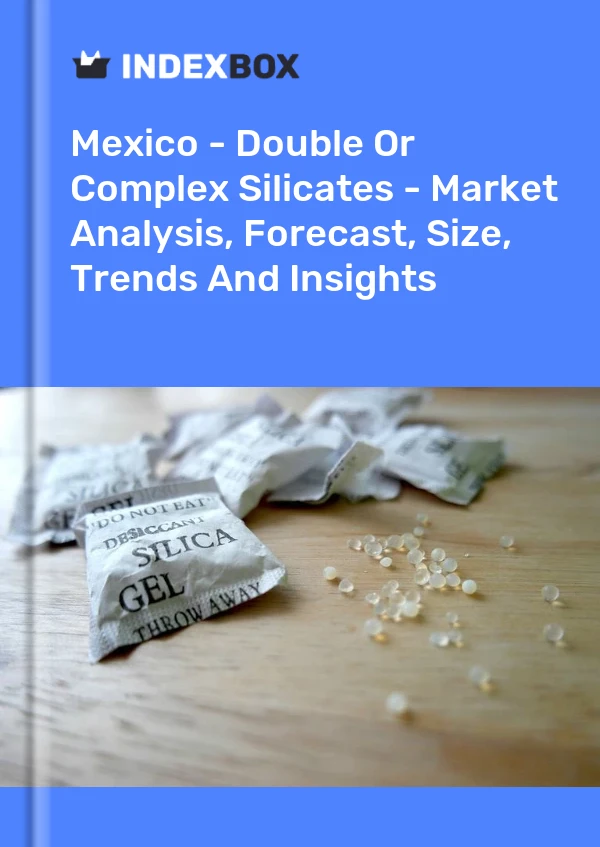 Report Mexico - Double or Complex Silicates - Market Analysis, Forecast, Size, Trends and Insights for 499$