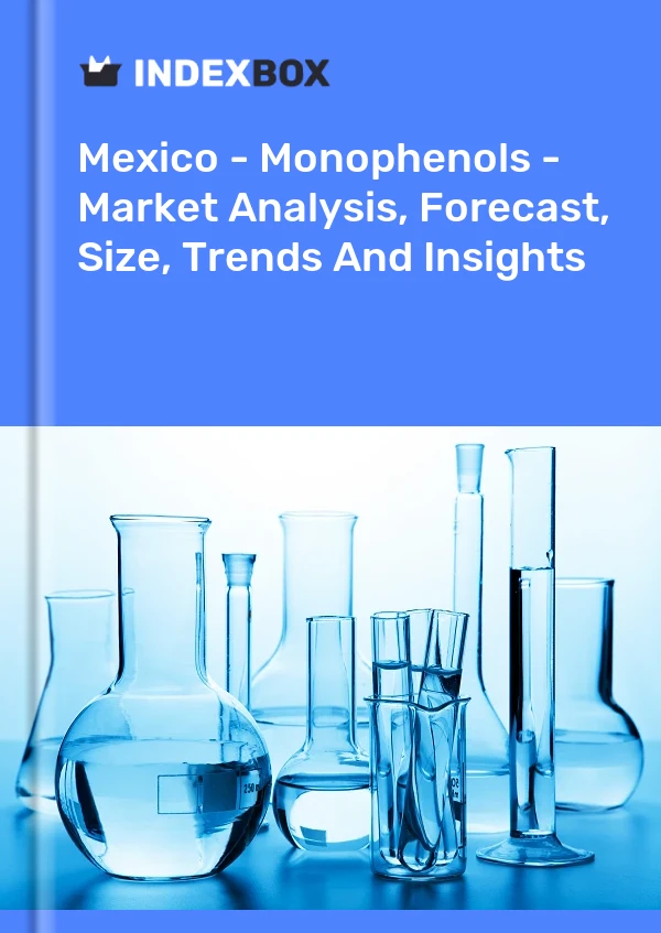 Report Mexico - Monophenols - Market Analysis, Forecast, Size, Trends and Insights for 499$