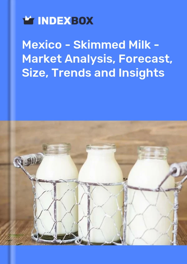 Report Mexico - Skimmed Milk - Market Analysis, Forecast, Size, Trends and Insights for 499$