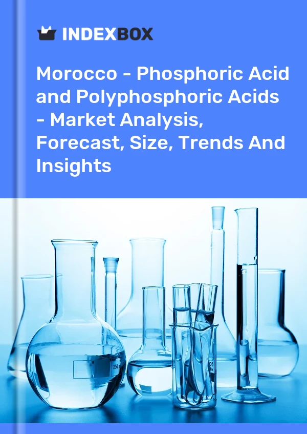 Morocco - Phosphoric Acid and Polyphosphoric Acids - Market Analysis, Forecast, Size, Trends And Insights