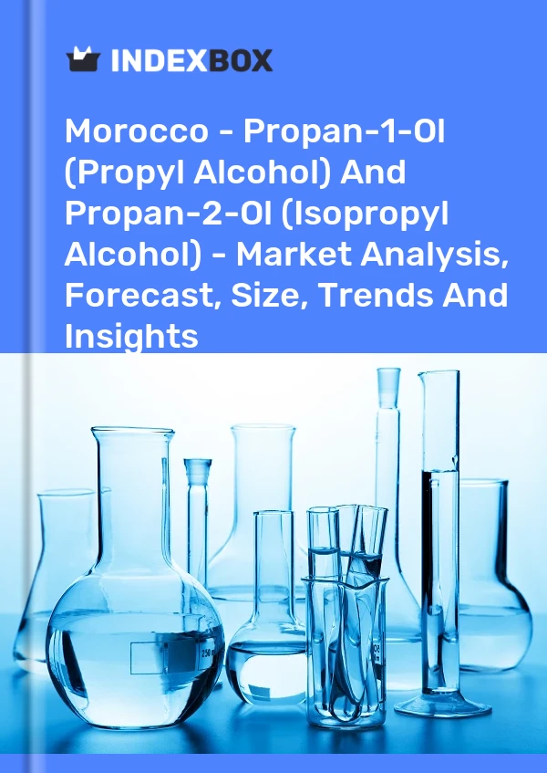 Morocco - Propan-1-Ol (Propyl Alcohol) And Propan-2-Ol (Isopropyl Alcohol) - Market Analysis, Forecast, Size, Trends And Insights
