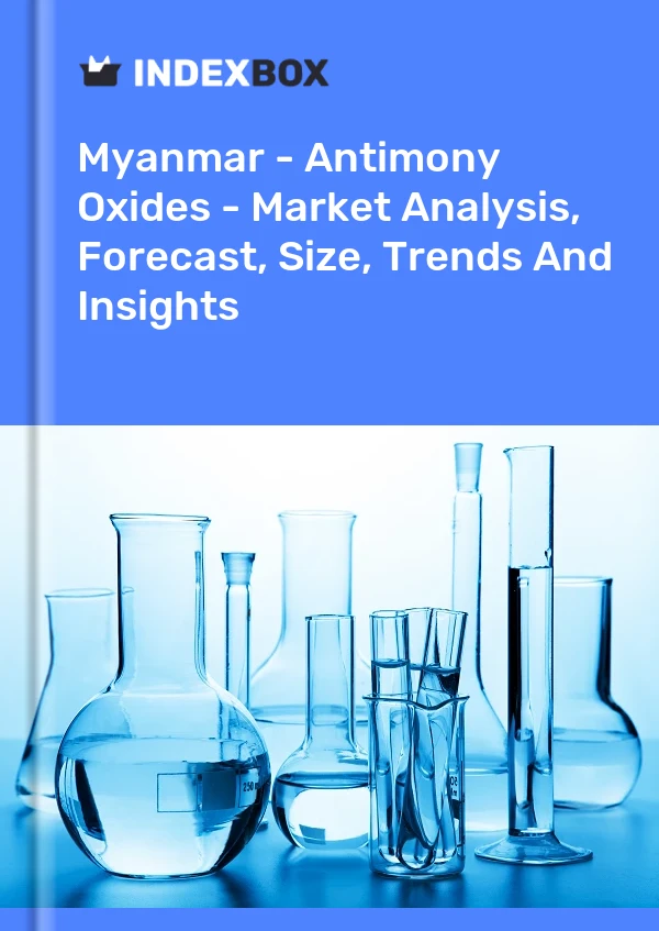 Myanmar - Antimony Oxides - Market Analysis, Forecast, Size, Trends And Insights