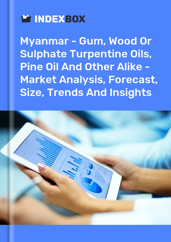Myanmar - Gum, Wood Or Sulphate Turpentine Oils, Pine Oil And Other Alike - Market Analysis, Forecast, Size, Trends And Insights