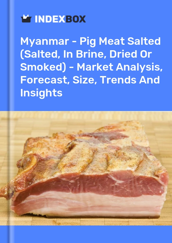 Myanmar - Pig Meat Salted (Salted, In Brine, Dried Or Smoked) - Market Analysis, Forecast, Size, Trends And Insights